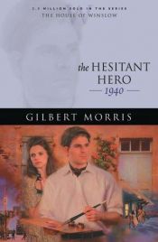 book cover of The Hesitant Hero: 1940 (The House of Winslow #38) by Gilbert Morris