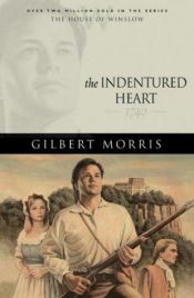 book cover of Indentured Heart: 1740 (The House of Winslow Bk3) by Gilbert Morris