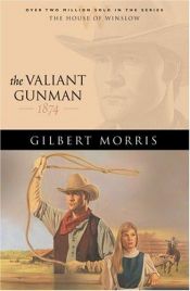 book cover of The Valiant Gunman: 1874 (The House of Winslow, Book 14) by Gilbert Morris