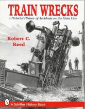 book cover of Train Wrecks: A Pictorial History of Accidents on the Main Line by Robert C. Reed