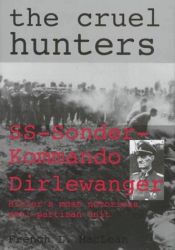 book cover of The Cruel Hunters: SS-Sonderkommando Dirlewanger Hitler's Most Notorious Anti-Partisan Unit (Schiffer Military History) by French L. MacLean