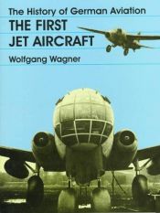 book cover of The History of German Aviation: The First Jet Aircraft (Schiffer Military by Wolfgang Wagner