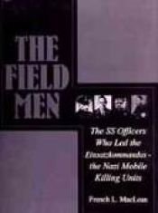 book cover of The Field Men: The Ss Officers Who Led the Einsatzkommandos - The Nazi Mobile Killing Units (Schiffer Military History) by French L. MacLean