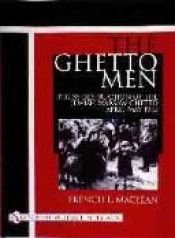 book cover of The Ghetto Men: The SS Destruction of the Jewish Warsaw Ghetto April-May 1943 by French L. MacLean