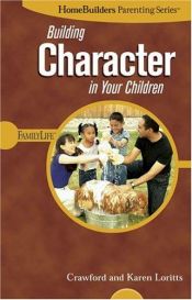 book cover of Building Character in Your Children (Homebuilders Parenting) by Loritts Crawford