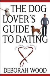 book cover of The Dog Lover's Guide to Dating: Using Cold Noses to Find Warm Hearts by Deborah Wood