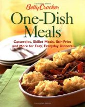 book cover of Betty Crocker One-Dish Meals: Casseroles, Skillet Meals, Stir-Fries and More for Easy, Everyday Dinners (Betty Crocker B by Betty Crocker