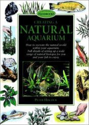 book cover of Creating a Natural Aquarium (Onterpet Handbooks) by Peter Hiscock