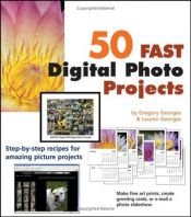 book cover of 50 Fast Digital Photo Projects by Gregory Georges