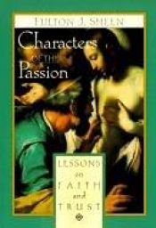 book cover of Characters of the passion : lessons on faith and trust by Fulton Sheen