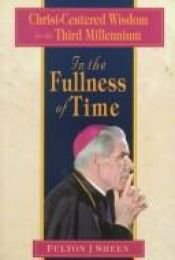 book cover of In the fullness of time : Christ-centered wisdom for the third millennium by Fulton J. Sheen