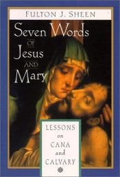 book cover of Seven Words of Jesus and Mary: Lessons on Cana and Calvary by Fulton Sheen