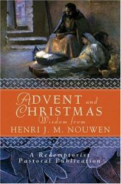 book cover of Advent and Christmas wisdom from Henri J.M. Nouwen : daily Scripture and prayers together with Nouwen's own words by Henri Nouwen