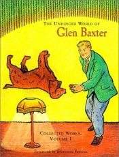 book cover of The Unhinged World of Glen Baxter: Collected Works, Volume 1 by Glen Baxter