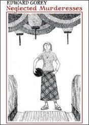 book cover of Neglected Murderesses Pocket Diary 2003 by Edward Gorey