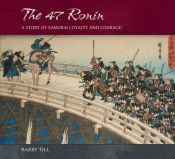 book cover of The 47 Ronin: A Story of Samurai Loyalty and Courage by Barry Till