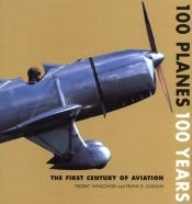 book cover of 100 Planes 100 Years: The First Century of Aviation by Fred Winkowski