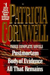 book cover of Patricia Cornwell-Three Complete Novels: Postmortem, Body of Evidence, All That Remains by Патриша Корнвел