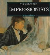 book cover of Art of the Impressionists by Janice Anderson