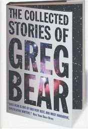book cover of The Collected Stories of Greg Bear by Грег Бир