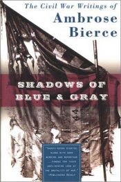 book cover of Shadows of Blue & Gray : The Civil War Writings of Ambrose Bierce by 安布羅斯·比爾斯