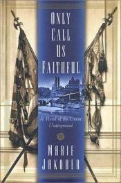 book cover of Only call us faithful by Marie Jakober