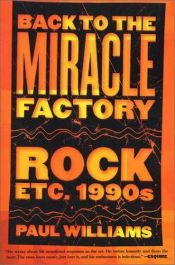 book cover of Back to the Miracle Factory: Rock etc. 1990's by Paul Williams