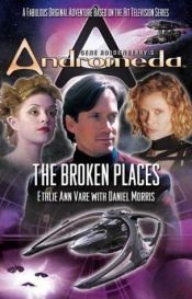 book cover of Gene Roddenberry's Andromeda: The Broken Places (Gene Roddenberry's Andromeda) by Ethlie Ann Vare