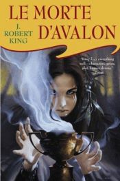 book cover of Le Morte D'Avalon (Arthurian Novel) by J. Robert King