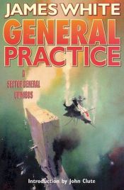 book cover of General Practice : a Sector General omnibus #3 by James White