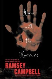 book cover of Alone with the Horrors: The Great Short Fiction of Ramsey Campbell 1961–1991 by Ramsey Campbell