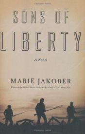 book cover of Sons of Liberty : a novel of the Civil War by Marie Jakober