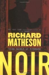 book cover of Noir: Three Novels of Suspense (Someone Is Bleeding, Fury on Sunday, & Ride the Nightmare) by Richard Burton Matheson