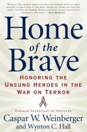 book cover of Home of the Brave: Honoring the Unsung Heroes in the War on Terror by Caspar Weinberger
