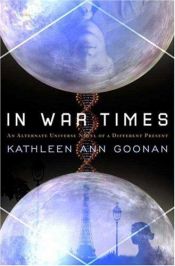 book cover of In War Times by Kathleen Ann Goonan