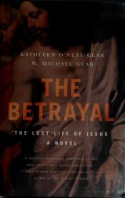 book cover of The betrayal : the lost life of Jesus by Kathleen O'Neal Gear