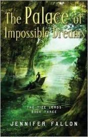 book cover of Tide Lords Quartet - Book 3 - The Palace of Impossible Dreams by Jennifer Fallon