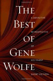 book cover of The Best of Gene Wolfe : A Definitive Retrospective of His Finest Short Fiction by جین وولف