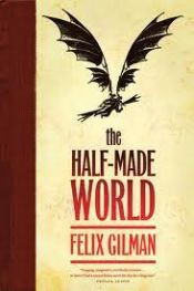 book cover of The Half-Made World by Felix Gilman