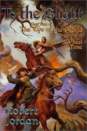book cover of To The Blight : Part Two of 'The Eye of the World', The Beginning of 'The Wheel of Time' (Wheel of Time (Starscape) by Ρόμπερτ Τζόρνταν