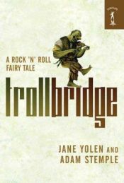 book cover of Troll Bridge: A Rock 'n' Roll Fairy Tale by Jane Yolen