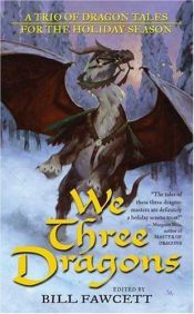 book cover of We Three Dragons: A Trio of Dragon Tales for the Holiday Season (Tor Fantasy) by Ed Greenwood