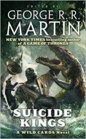 book cover of Wild Cards : Suicide Kings by Džordžs R. R. Mārtins