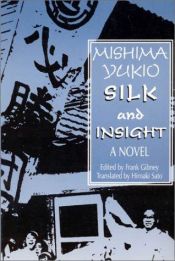 book cover of Silk and Insight by Frank Gibney|Hiro Sato|Місіма Юкіо