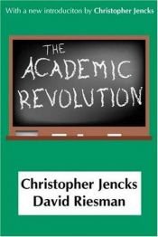 book cover of The academic revolution [by] Christopher Jencks & David Riesman by Christopher Jencks