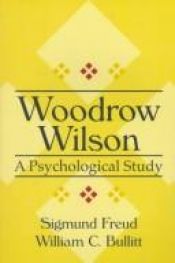 book cover of Woodrow Wilson: A Psychological Study (American Presidency Series) by 西格蒙德·弗洛伊德