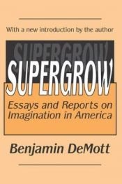 book cover of Supergrow - Essays & Reports on Imagination in America by Benjamin Demott