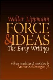 book cover of Force and Ideas: The Early Writings by Walter Lippmann