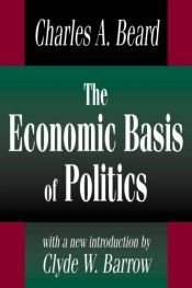 book cover of The Economic Basis of Politics by Charles A. Beard