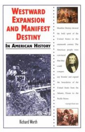 book cover of Westward Expansion and Manifest Destiny in American History (In American History) by Richard Worth